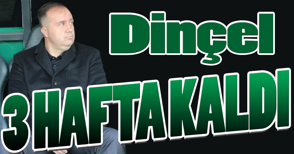 Selahaddin Dinçel: 3 hafta kaldı!