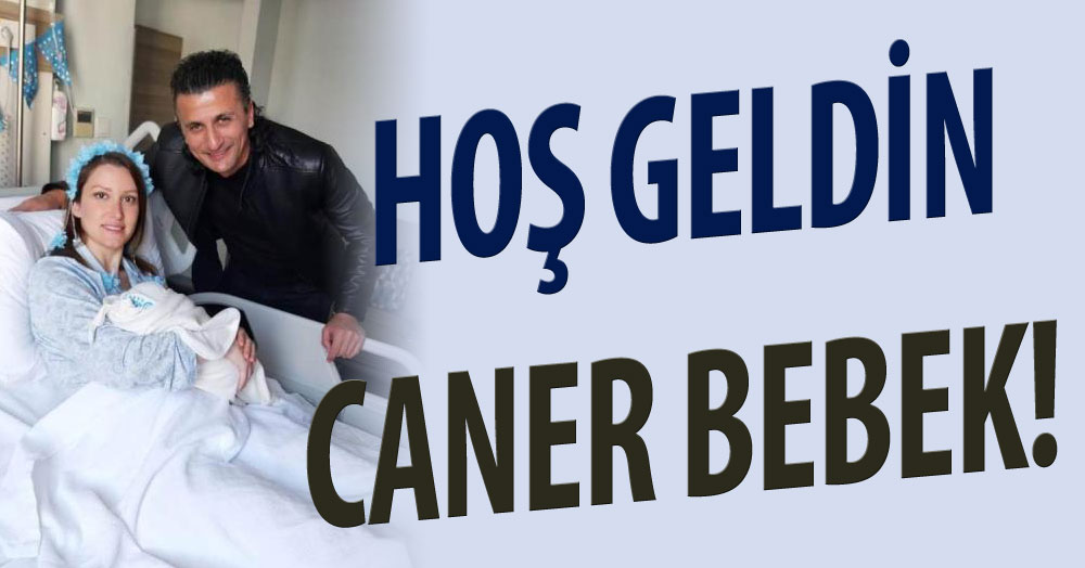 Caner Bebek hoşgeldin!