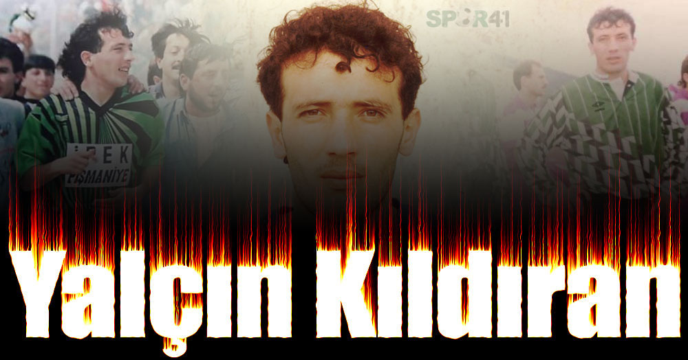 Yok böyle bir hayat hikayesi! YALÇIN KILDIRAN! 