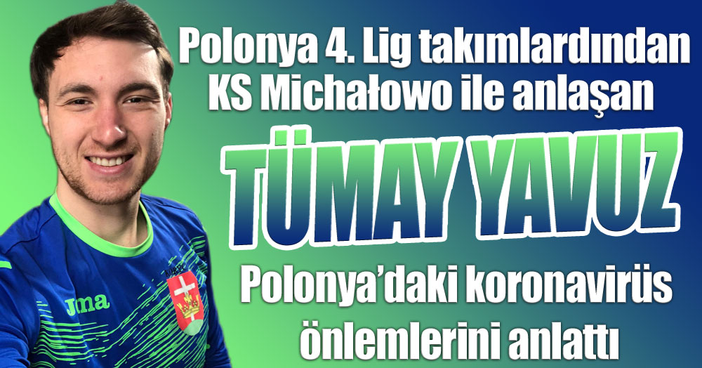 Kaleci Tümay, Polonya’nın koronavirüs mücadelesini anlattı 