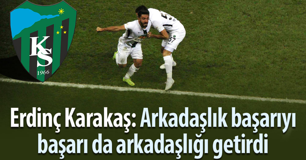 Erdinç Karakaş: Başarıyı, arkadaşlık getirdi
