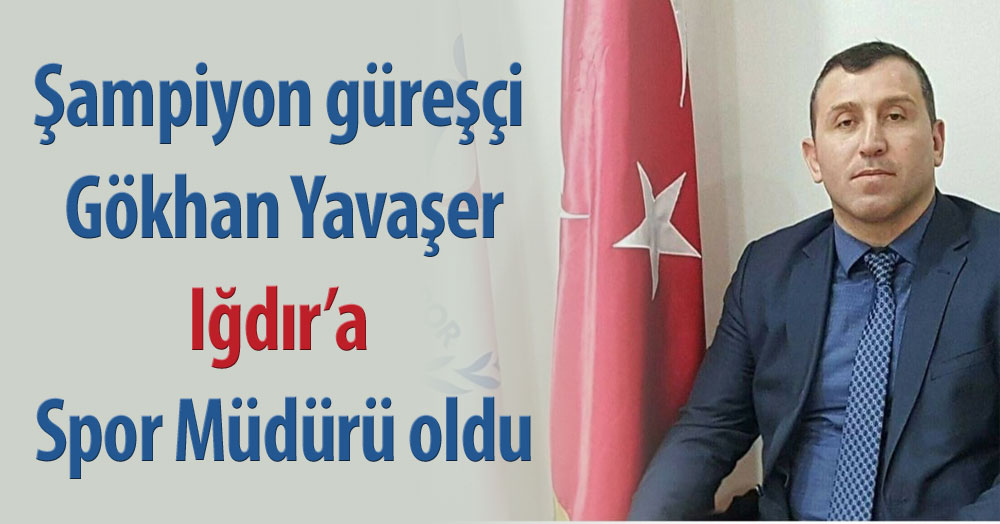 Gökhan Yavaşer, Iğdır İl Spor Müdürü oldu
