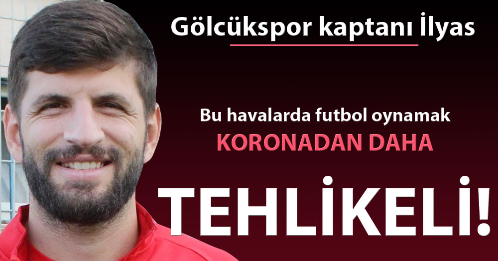 Kaptan İlyas: Sıcak havada maç yapmak, koronadan çok daha tehlikeli!