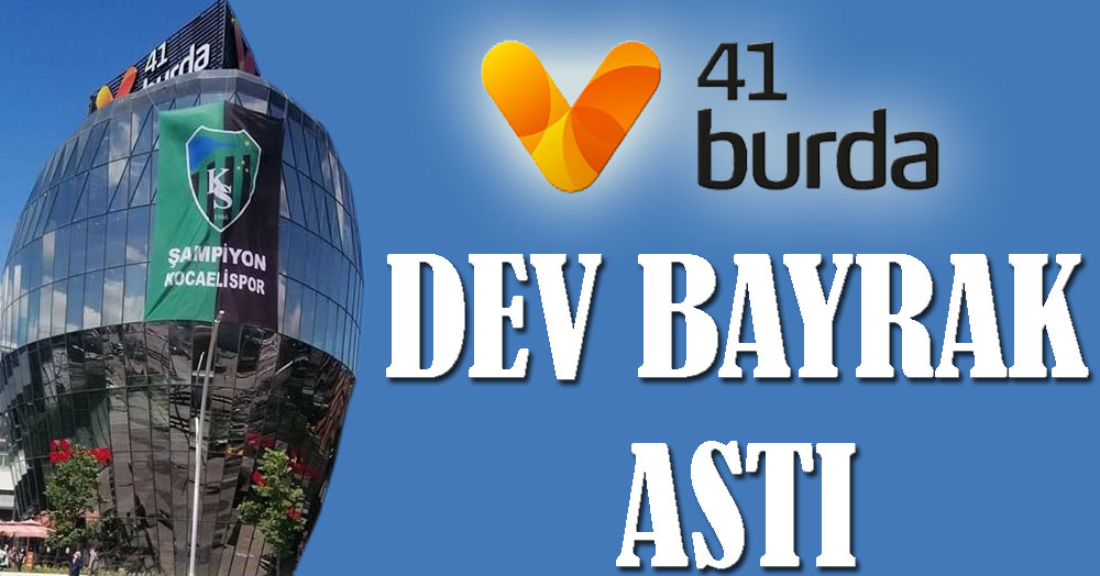 41 Burda’dan dev Kocaelispor bayrağı! 