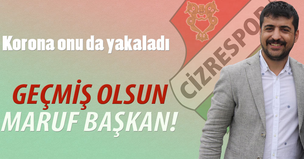 Geçmiş olsun Maruf başkan