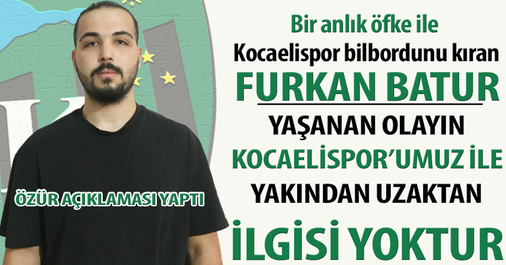 Furkan Batur: Kocaelispor ile yakından uzaktan ilgisi yoktur