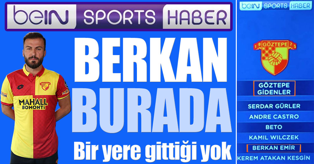 Bein Sports bizim Berkan Emir’in farkında değil