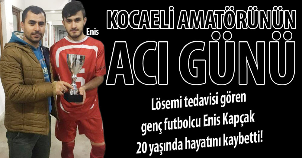 Genç futbolcu Enis Kapçak lösemiden hayatını kaybetti!