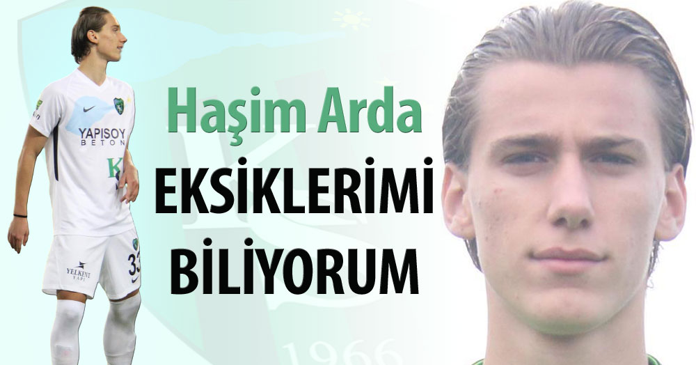 Haşim Arda Sarman: Eksiklerimi biliyorum