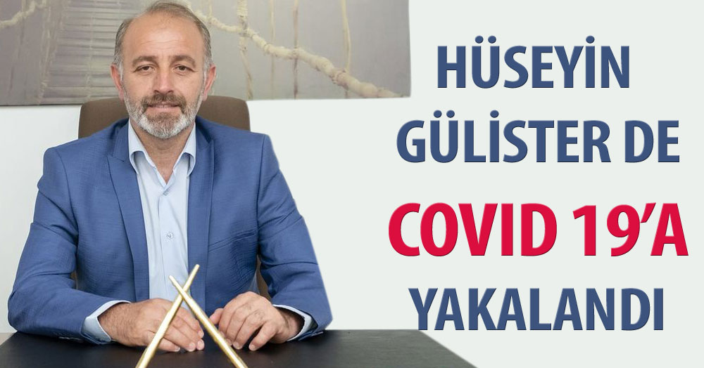 Hüseyin Gülister de Covid-19’a yakalandı