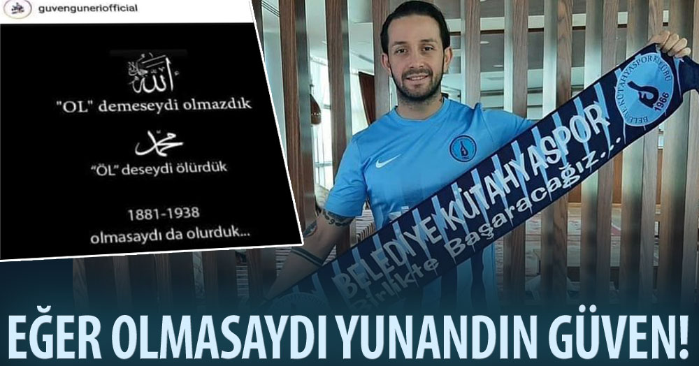 Eğer olmasaydı Yunandın Güven! YUNAN!