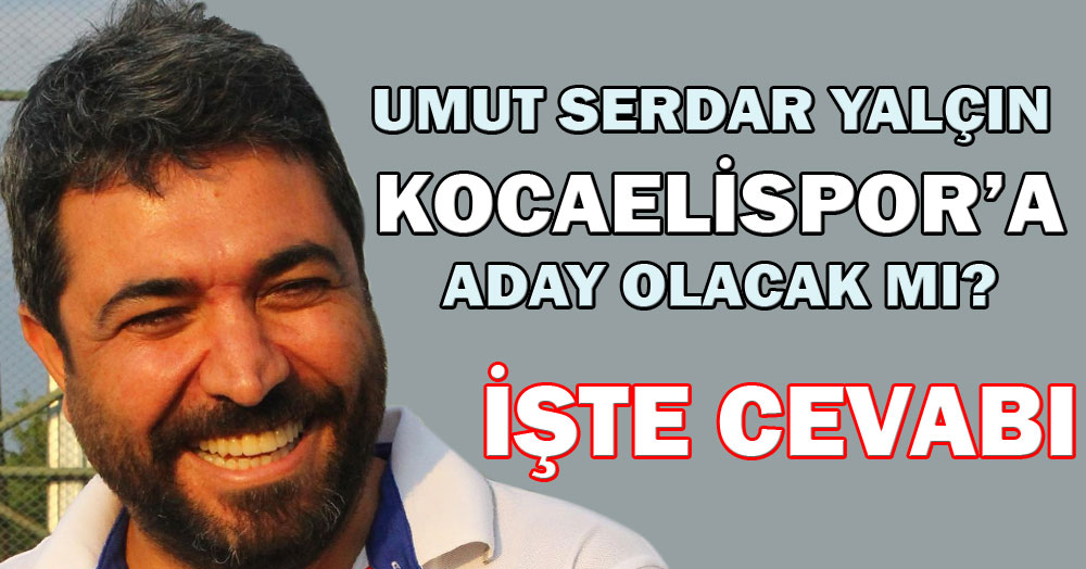 Umut Serdar Yalçın aday olacak mı? İşte cevabı...