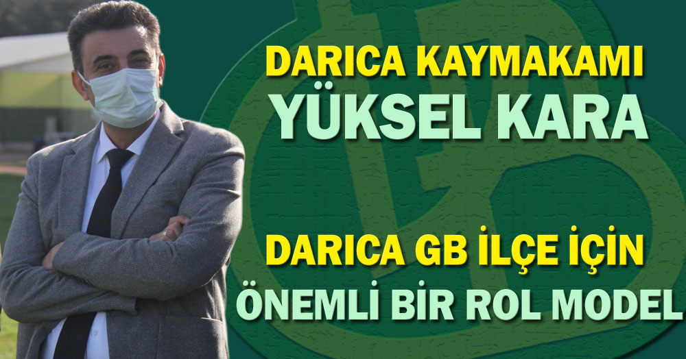 Kaymakam Yüksel Kara: Darıca GB önemli bir rol model