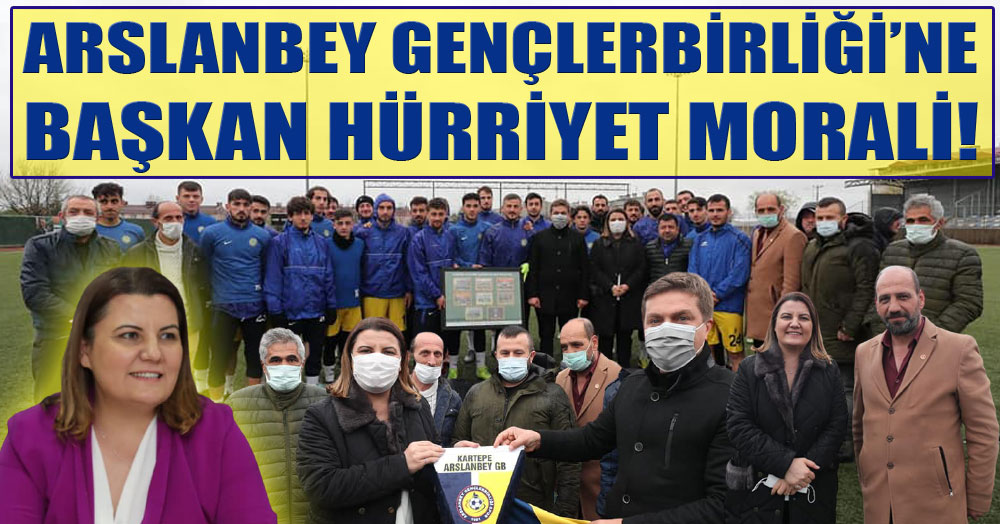 Arslanbey Gençlerbirliği’ne Başkan Hürriyet morali