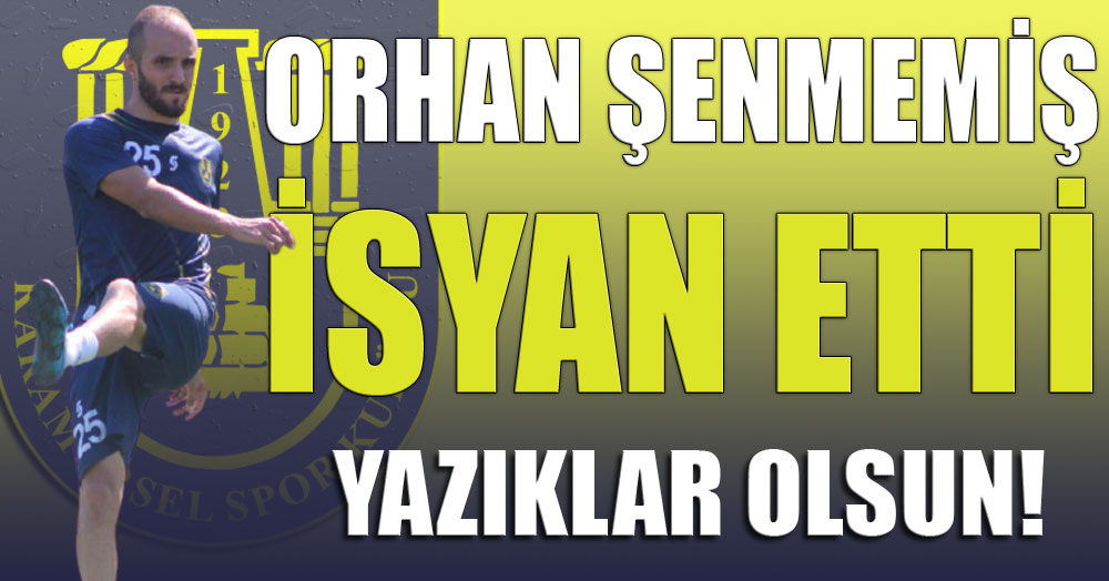 Orhan Şenmemiş isyan etti!