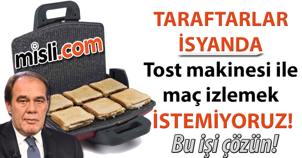 Tost makinesi ile maç izlemek istemiyoruz artık!