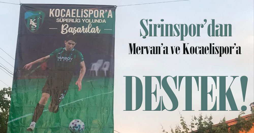 Şirinspor’dan Kocaelispor’a ve Mervan’a başarı dileği