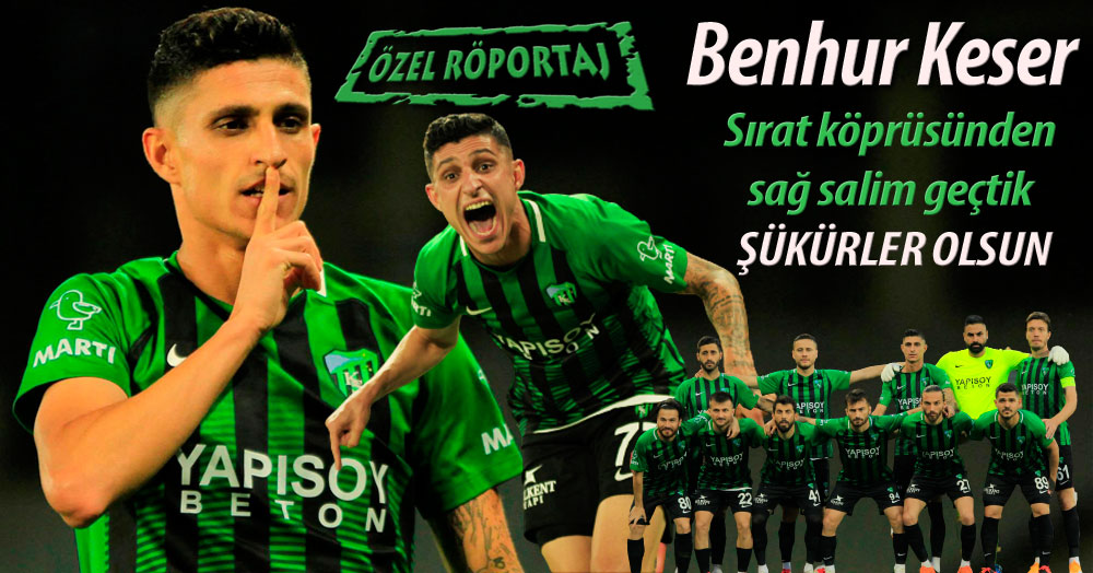 Benhur Keser: Sırat köprüsünden sağ salim geçtik şükürler olsun