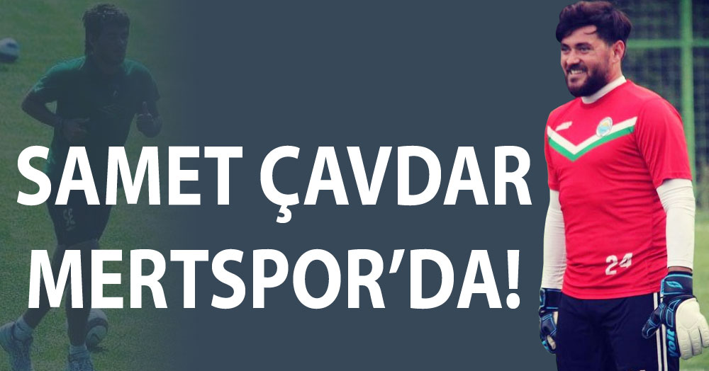 Samet Çavdar Mertspor ile anlaştı