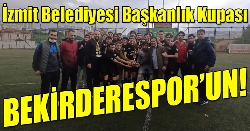 İzmit Belediyesi Başkanlık Kupası Bekirderespor’un! “6-5”