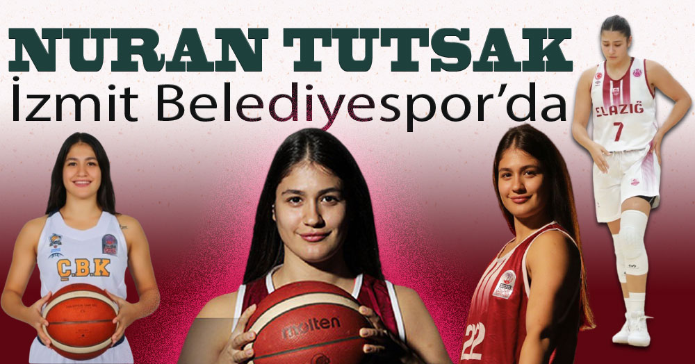 İzmit Belediyespor Nuran Tutsak’ı da aldı