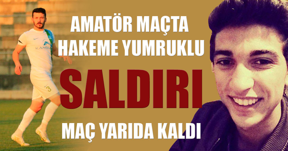 Amatör maçta hakeme yumruklu saldırı! Yarıda kaldı!