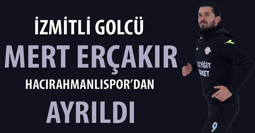 İzmitli golcü Mert Erçakır, Hacırahmanlıspor’dan ayrıldı