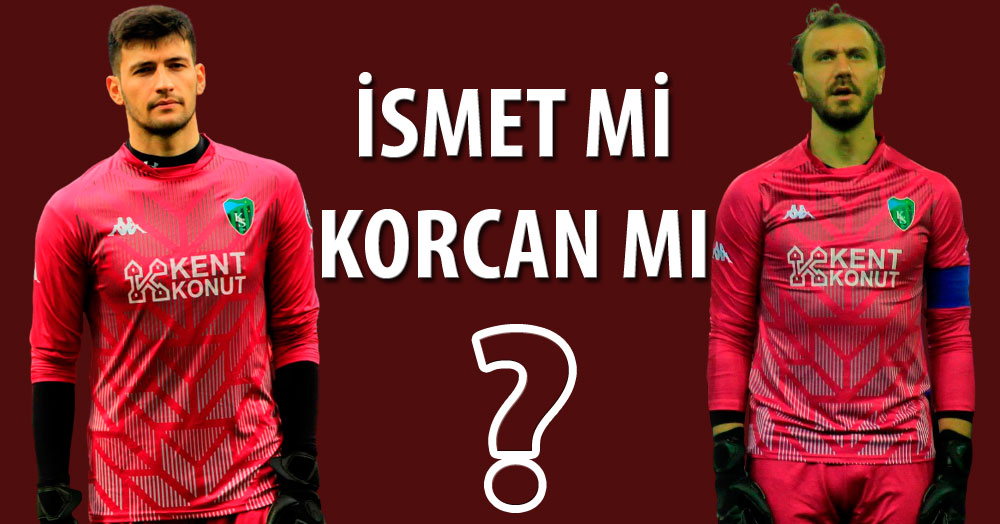 Korcan mı İsmet mi?