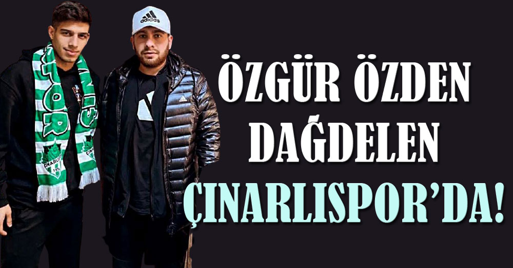 Özgür Özden Dağdelen Çınarlıspor’da!