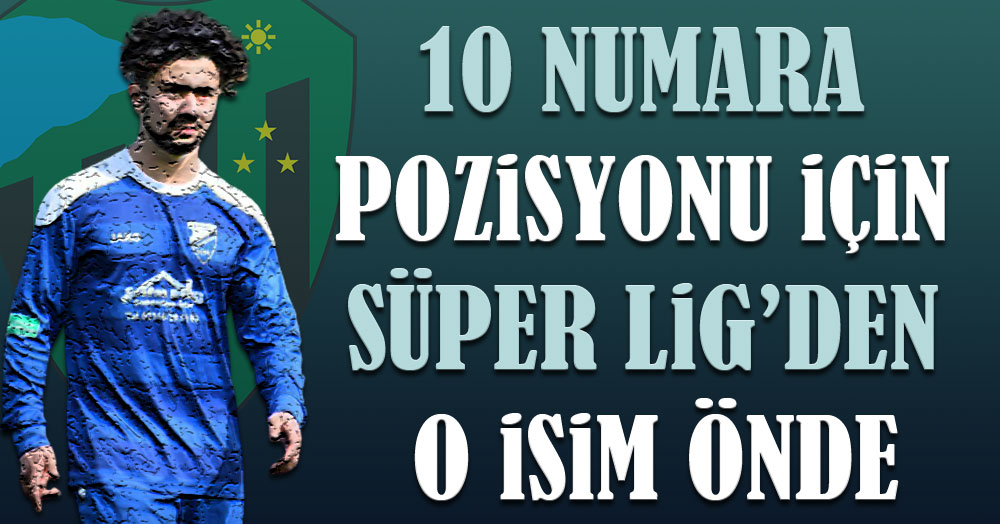 10 numara pozisyonu için Süper Lig’den o isim önde