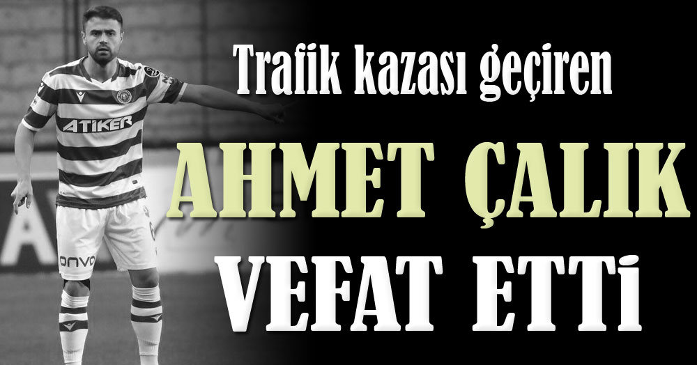 Vefat eden Ahmet Çalık hüzne boğdu