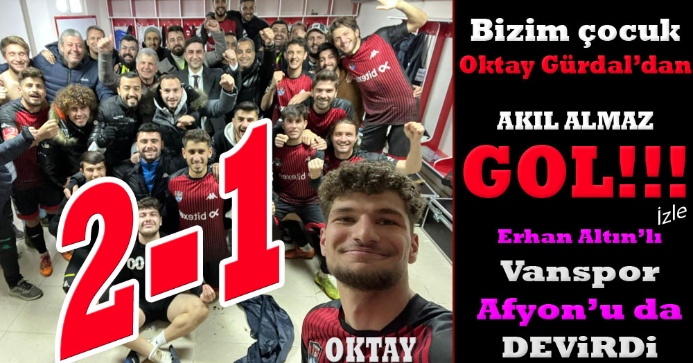 Vanspor, Afyon'u bizim çocuk Oktay Gürdal’ın olağanüstü golüyle devirdi… “2-1” 