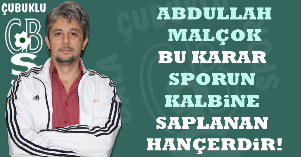 Malçok: Bu karar sporun kalbine saplanan hançerdir! 