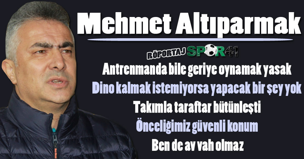 Mehmet Altıparmak: Antrenmanda bile geriye oynamayı yasakladım