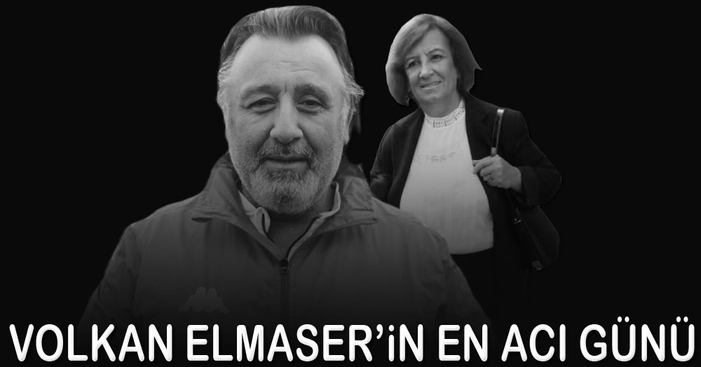 Volkan Elmaser’in en acı günü!