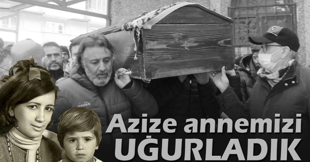 Azize annemizi uğurladık! 