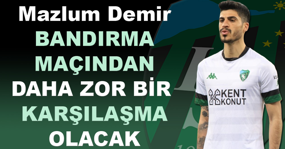 Mazlum Demir: Bandırma maçından daha zor bir karşılaşma olacak
