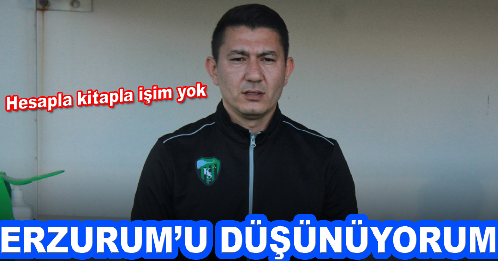 Fırat Gül: Hesap kitapla işim yok… Sadece Erzurum’u düşünüyorum