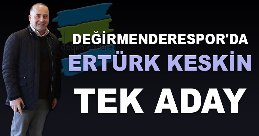 Değirmenderespor'da Ertürk Keskin tek aday
