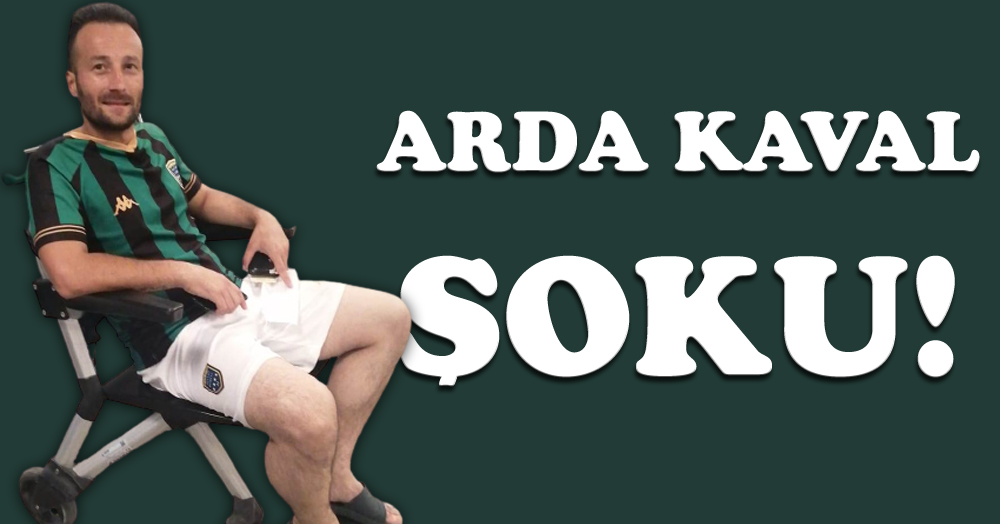 Arda Kaval’a sakatlık şoku!