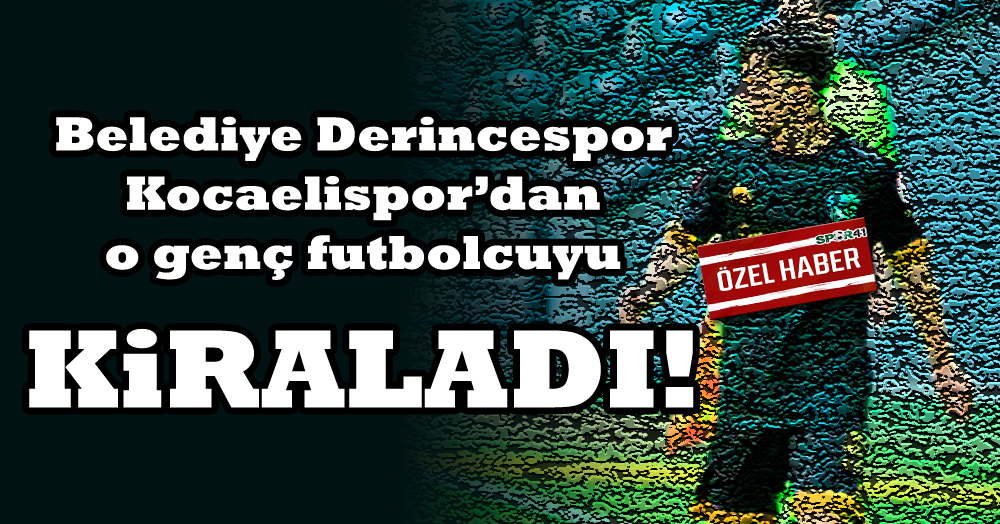 Belediye Derincespor Kocaelispor’dan o genç futbolcuyu da kiraladı
