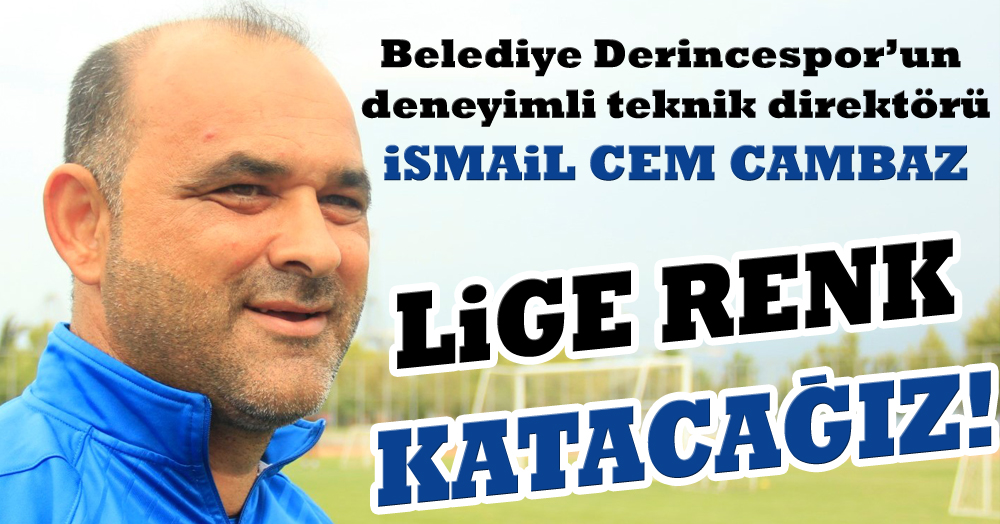 İsmail Cem Cambaz: Lige renk katacağız