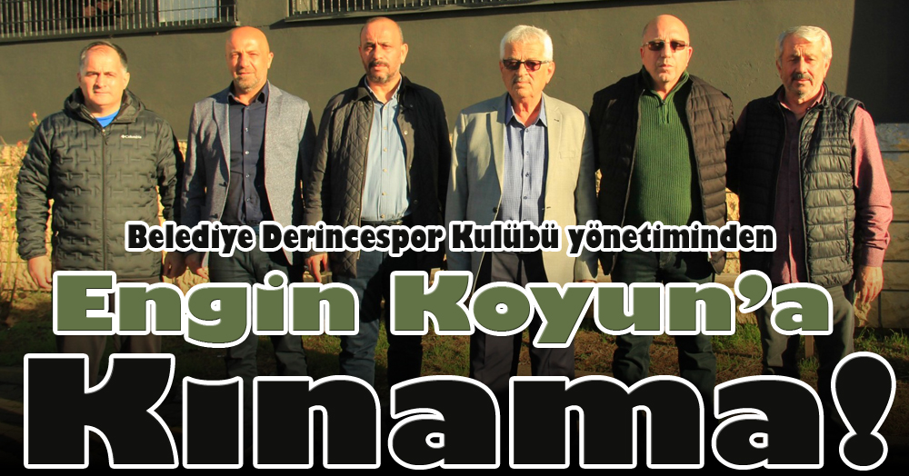Belediye Derincespor Kulübü yönetiminden Engin Koyun’a kınama!