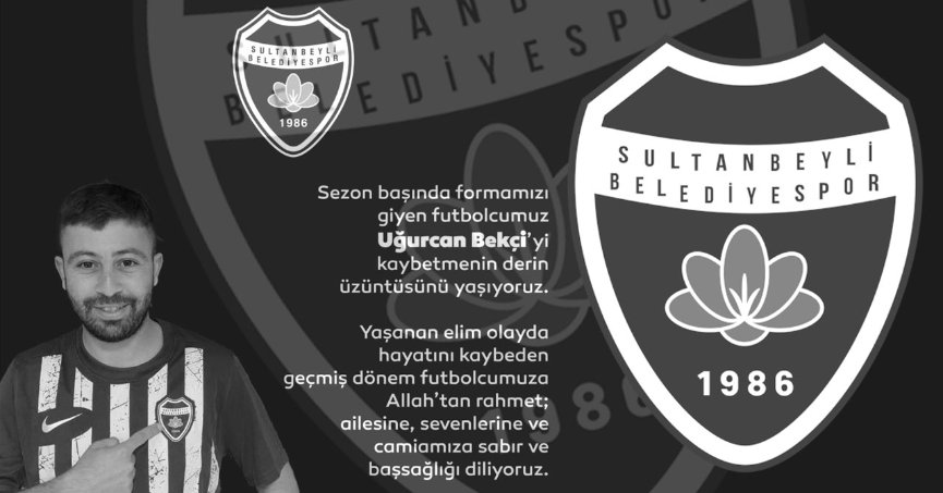 Uğurcan’ın son takımı Sultanbeyli’den taziye!