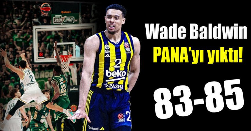 Wade Baldwin attı, Fenerbahçe, Pana’yı devirdi! “83-85”
