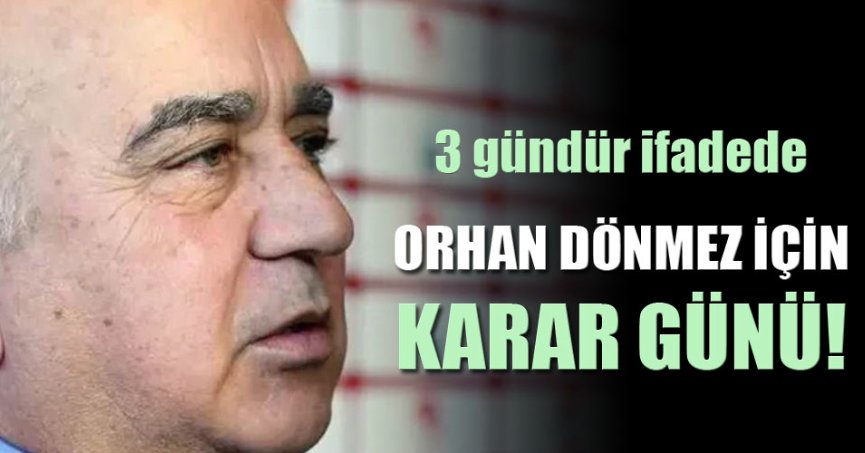 Orhan Dönmez için karar günü! Bugün serbest kalabilir!