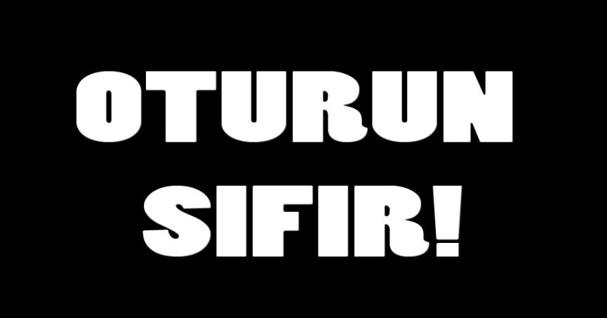 OTURUN SIFIR!
