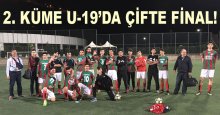 2. Küme U-19’da çifte final!