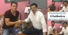 Taşköprü’de 3 futbolcu devam ediyor