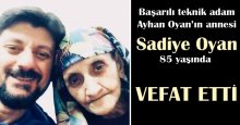 Ayhan Oyan’ın annesi vefat etti